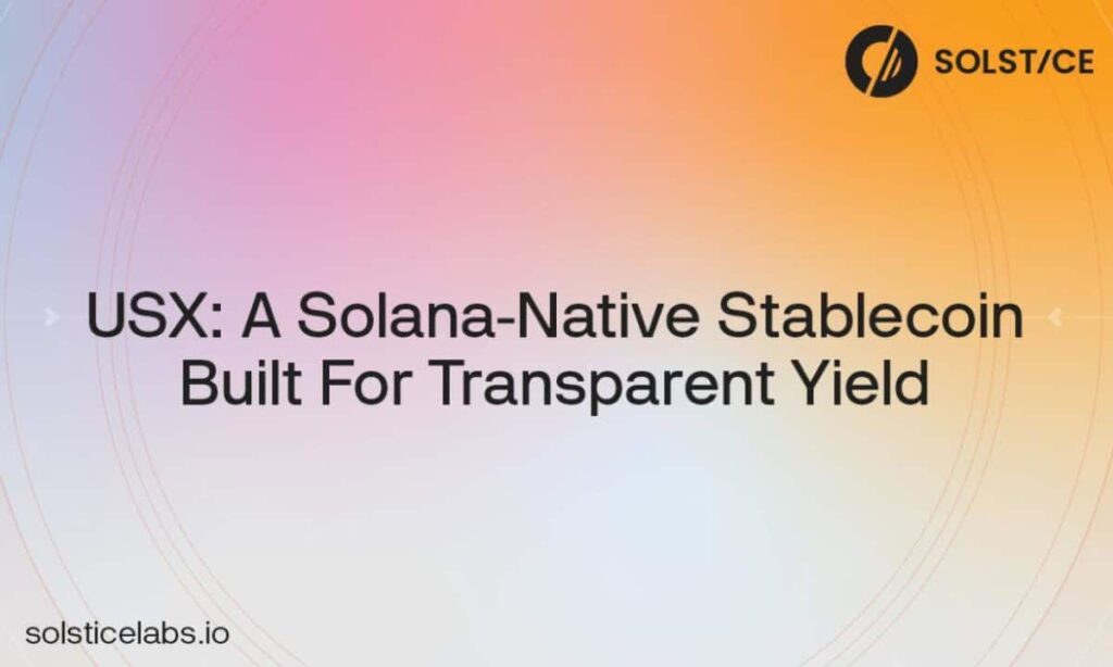 A Solstice Labs anuncia o próximo USX Launch, um Stablecoin nativo da Solana, construído para o rendimento transparente